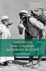 Télécharger le livre :  Childhood and Colonial Modernity in Egypt