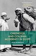 Télécharger le livre :  Childhood and Colonial Modernity in Egypt