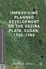 Télécharger le livre :  Improvising Planned Development on the Gezira Plain, Sudan, 1900-1980