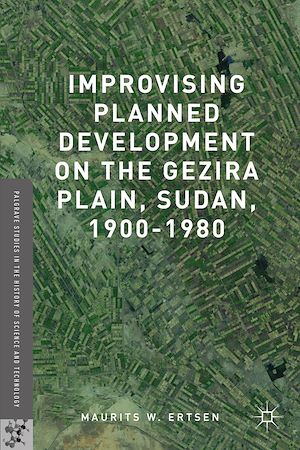 Téléchargez le livre :  Improvising Planned Development on the Gezira Plain, Sudan, 1900-1980