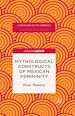 Télécharger le livre :  Mythological Constructs of Mexican Femininity