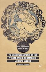 Télécharger le livre :  Political Censorship of the Visual Arts in Nineteenth-Century Europe