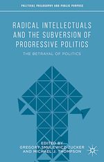 Télécharger le livre :  Radical Intellectuals and the Subversion of Progressive Politics