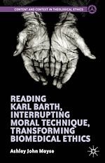 Télécharger le livre :  Reading Karl Barth, Interrupting Moral Technique, Transforming Biomedical Ethics