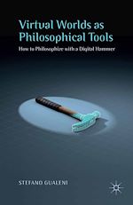 Télécharger le livre :  Virtual Worlds as Philosophical Tools