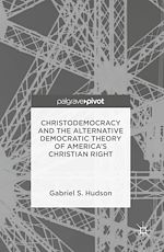 Télécharger le livre :  Christodemocracy and the Alternative Democratic Theory of America's Christian Right