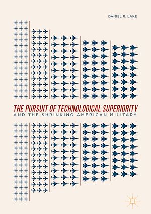 Téléchargez le livre :  The Pursuit of Technological Superiority and the Shrinking American Military