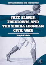 Télécharger le livre :  Free Slaves, Freetown, and the Sierra Leonean Civil War