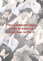 Télécharger le livre :  The Communication Crisis in America, And How to Fix It