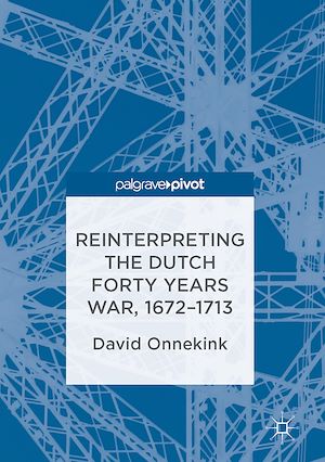 Téléchargez le livre :  Reinterpreting the Dutch Forty Years War, 1672–1713