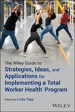 Télécharger le livre :  The Wiley Guide to Strategies, Ideas, and Applications for Implementing a Total Worker Health Program