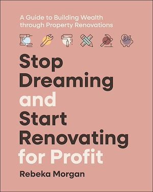 Téléchargez le livre :  Stop Dreaming and Start Renovating for Profit