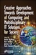 Télécharger le livre :  Creative Approaches Towards Development of Computing and Multidisciplinary IT Solutions for Society