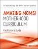 Télécharger le livre :  Amazing Moms! Motherhood Curriculum, Facilitator's Guide