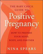 Download this eBook The Baby Chick Guide to Positive Pregnancy