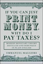 Télécharger le livre :  If You Can Just Print Money, Why Do I Pay Taxes?