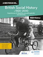 Télécharger le livre :  A new focus on...British Social History, c.1920–2000 for KS3 History: Experiences of disability, sexuality, gender and ethnicity