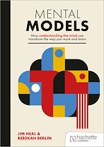 Télécharger le livre :  Mental Models: How understanding the mind can transform the way you work and learn