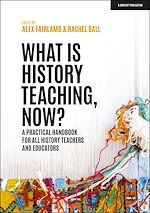 Download this eBook What is History Teaching, Now? A practical handbook for all history teachers and educators