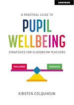 Download this eBook A Practical Guide to Pupil Wellbeing: Strategies for classroom teachers