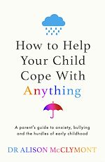 Télécharger le livre :  How to Help Your Child Cope With Anything