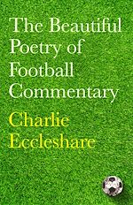 Télécharger le livre :  The Beautiful Poetry of Football Commentary