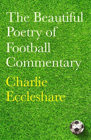 Téléchargez le livre :  The Beautiful Poetry of Football Commentary