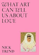 Télécharger le livre :  What Art Can Tell Us About Love