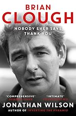 Télécharger le livre :  Brian Clough: Nobody Ever Says Thank You
