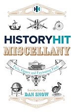 Télécharger le livre :  The History Hit Miscellany of Facts, Figures and Fascinating Finds introduced by Dan Snow