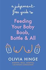 Télécharger le livre :  A Judgement-Free Guide to Feeding Your Baby