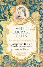 Télécharger le livre :  When Courage Calls: Josephine Butler and the Radical Pursuit of Justice for Women
