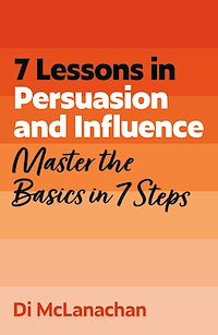 Download this ebook 7 Lessons in Persuasion and Influence
