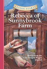 Télécharger le livre :  Classic Starts®: Rebecca of Sunnybrook Farm