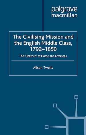 Téléchargez le livre :  The Civilising Mission and the English Middle Class, 1792-1850