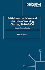 Download this eBook British Aestheticism and the Urban Working Classes, 1870-1900