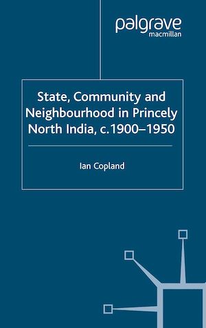 Téléchargez le livre :  State, Community and Neighbourhood in Princely North India, c. 1900-1950