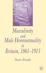 Télécharger le livre :  Masculinity and Male Homosexuality in Britain, 1861-1913