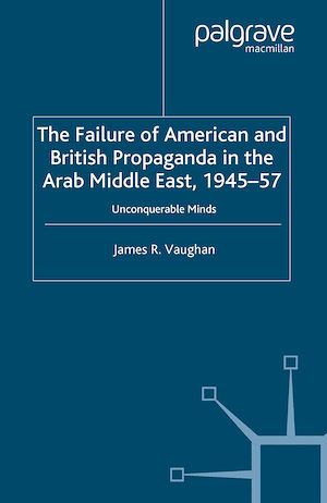 Téléchargez le livre :  The Failure of American and British Propaganda in the Arab Middle East, 1945–1957