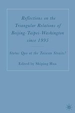 Télécharger le livre :  Reflections on the Triangular Relations of Beijing-Taipei-Washington Since 1995