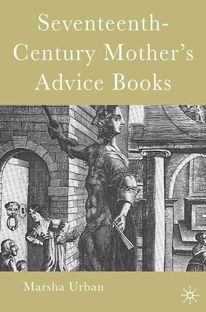 Téléchargez le livre :  Seventeenth-Century Mother's Advice Books
