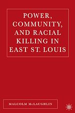 Télécharger le livre :  Power, Community, and Racial Killing in East St. Louis