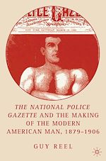 Télécharger le livre :  National Police Gazette and the Making of the Modern American Man, 1879-1906