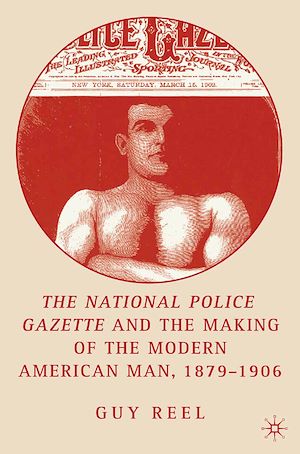 Téléchargez le livre :  National Police Gazette and the Making of the Modern American Man, 1879-1906
