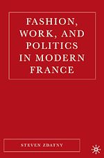 Télécharger le livre :  Fashion, Work, and Politics in Modern France