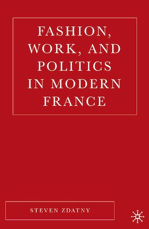 Téléchargez le livre :  Fashion, Work, and Politics in Modern France