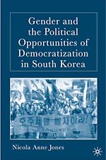 Télécharger le livre :  Gender and the Political Opportunities of Democratization in South Korea