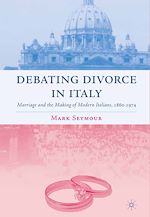 Télécharger le livre :  Debating Divorce in Italy
