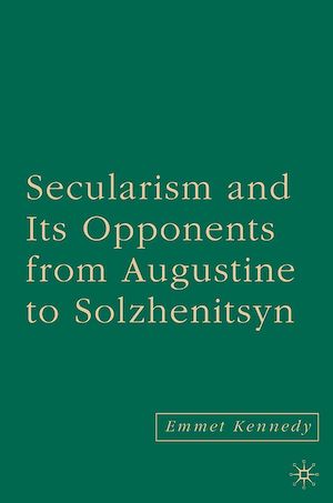 Téléchargez le livre :  Secularism and its Opponents from Augustine to Solzhenitsyn