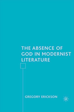 Téléchargez le livre :  The Absence of God in Modernist Literature